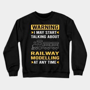 Warning Railway Modelling Model Railroading Train Trains Crewneck Sweatshirt